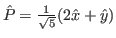 $ \hat P=\frac{1}{\sqrt{5}}(2\hat x+\hat y)$