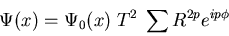 \begin{displaymath}\Psi(x)=\Psi_0(x)\; T^2 \; \sum R^{2p} e^{i p \phi}
\end{displaymath}