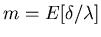 $m=E[\delta/\lambda]$