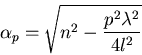 \begin{displaymath}\alpha_p=\sqrt{n^2-\frac{p^2 \lambda^2}{4 l^2}}
\end{displaymath}