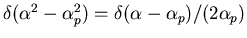 $\delta(\alpha^2-\alpha_p^2)=\delta(\alpha-\alpha_p)/(2\alpha_p)$