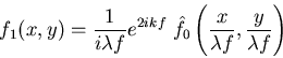 \begin{displaymath}f_1(x,y)=\frac{1}{i\lambda f} e^{2 i k f} \; \hat{f}_0\left(\frac{x}{\lambda f},\frac{y}{\lambda f}\right)
\end{displaymath}