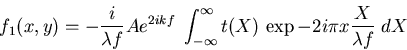 \begin{displaymath}f_1(x,y)=-i A e^{2 i k f} \; \int_{-\infty}^\infty t(X) \, \exp -2 i \pi x \frac{X}{\lambda f} \; dX
\end{displaymath}