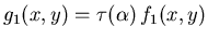 $g_1(x,y)=\tau(\alpha)\, f_1(x,y)$
