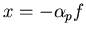 $x=-\alpha_p f$