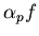 $\alpha_p f$