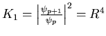 $K_1=\left\vert\frac{\psi_{p+1}}{\psi_p} \right\vert^2=R^4$