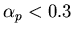 $\alpha_p < 0.3$