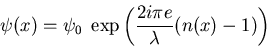 \begin{displaymath}\psi(x)=\psi_0 \; \exp\left(\frac{2 i \pi e}{\lambda} (n(x)-1)\right)\end{displaymath}