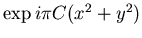 $\exp i \pi C (x^2+y^2)$