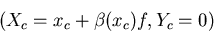 \begin{displaymath}(X_c=x_c+\beta(x_c) f, Y_c=0)\end{displaymath}