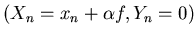 $(X_n=x_n+\alpha f, Y_n=0)$