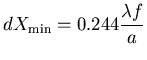 $\displaystyle dX_{\mbox{\scriptsize min}}=0.244 \frac{\lambda f}{a}$