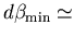 $d\beta_{\mbox{\scriptsize min}}\simeq$