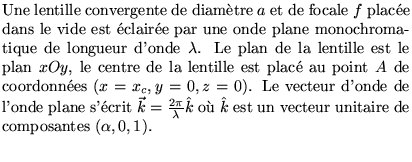 $\textstyle \parbox{9cm}{Une lentille convergente de diam\\lq etre $a$\ et de foc......$\ o\\lq u $\hat k$\ est un vecteur unitaire de composantes $(\alpha, 0, 1)$.\\}$