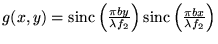 $g(x,y)=\mbox{sinc}\left(\frac{\pi b y}{\lambda f_2}\right) \mbox{sinc}\left(\frac{\pi b x}{\lambda f_2}\right)$