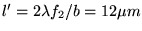 $l'=2 \lambda f_2/b=12\mu m$