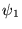 $\psi_1$