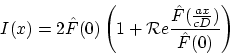 \begin{displaymath}
I(x)=2\hat F(0)\left(1+{\cal R}e\frac{\hat F(\frac{ax}{cD})}{\hat F(0)}\right)
\end{displaymath}