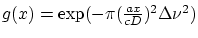 $g(x)=\exp(-\pi(\frac{a x}{cD})^2\Delta\nu^2)$