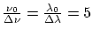 $\frac{\nu_0}{\Delta\nu}=\frac{\lambda_0}{\Delta\lambda}=5$