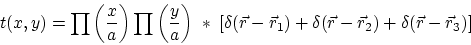 \begin{displaymath}
t(x,y)=\prod\left(\frac{x}{a}\right)\prod\left(\frac{y}{a}\r...
...c r_1)+\delta(\vec r-\vec r_2)+\delta(\vec r-\vec r_3)
\right]
\end{displaymath}