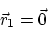 \begin{displaymath}
\vec r_1=\vec 0
\end{displaymath}