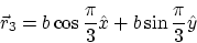 \begin{displaymath}
\vec r_3=b \cos \frac{\pi}{3} \hat x+b \sin \frac{\pi}{3} \hat y
\end{displaymath}