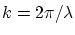 $k=2\pi/\lambda$