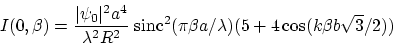 \begin{displaymath}
I(0,\beta)=\frac{\vert\psi_0\vert^2 a^4}{\lambda^2 R^2}\;\mbox{sinc}^2(\pi\beta a/\lambda) (5+4\cos(k \beta b\sqrt{3}/2))
\end{displaymath}