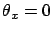 $\theta_x=0$