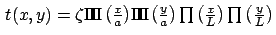 $t(x,y)=\zeta \Pi\!\!\!\Pi \left(\frac{x}{a}\right)\left(\frac{y}{a}\right) \prod \left(\frac{x}{L}\right) \prod \left(\frac{y}{L}\right)$