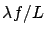 $\lambda f/L$