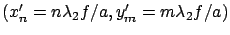 $(x'_n=n\lambda_2 f/a, y'_m=m\lambda_2 f/a)$