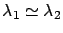 $\lambda_1\simeq \lambda_2$