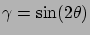 $\gamma=\sin(2\theta)$