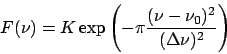 \begin{displaymath}
F(\nu)=K \exp\left(-\pi \frac{(\nu-\nu_0)^2}{(\Delta\nu)^2}\right)
\end{displaymath}