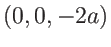 $(0,0,-2a)$