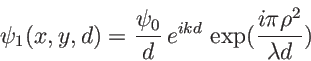 \begin{displaymath}
\psi_1(x,y,d)=\frac{\psi_0}{d}\, e^{ikd}\, \exp({\frac{i\pi \rho^2}{\lambda d}})
\end{displaymath}