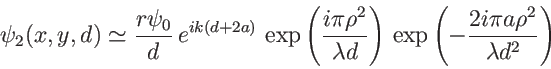 \begin{displaymath}
\psi_2(x,y,d)\simeq \frac{r \psi_0}{d}\, e^{ik(d+2a)}\, \ex...
...ight) \, \exp\left(-\frac{2i\pi a \rho^2}{\lambda d^2}\right)
\end{displaymath}