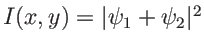$I(x,y)=\vert\psi_1+\psi_2\vert^2$