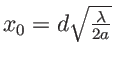$x_0=d\sqrt{\frac{\lambda}{2a}}$