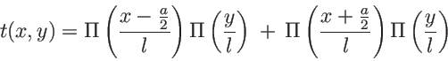 \begin{displaymath}t(x,y)=\Pi\left(\frac{x-\frac a 2}{l}\right)\Pi\left(\frac{y}...
...\left(\frac{x+\frac a 2}{l}\right)\Pi\left(\frac{y}{l}\right)
\end{displaymath}
