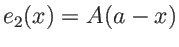 $e_2(x)=A(a-x)$