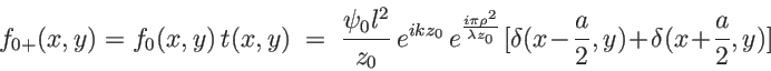 \begin{displaymath}
f_{0+}(x,y)=f_0(x,y)\, t(x,y) \;=\; \frac{\psi_0 l^2}{z_0}\...
...mbda z_0}}\: [ \delta(x-\frac a 2,y) + \delta(x+\frac a 2,y)]
\end{displaymath}