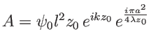 $A={\psi_0 l^2}{z_0}\, e^{ikz_0}\, e^{\frac{i\pi a^2}{4\lambda z_0}}$