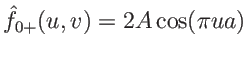 $\hat f_{0+}(u,v)=2A \cos(\pi u a)$