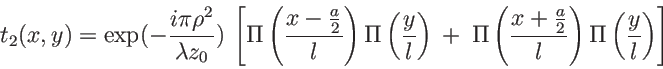 \begin{displaymath}
t_2(x,y)=\exp(-\frac{i\pi\rho^2}{\lambda z_0})\: \left[\Pi\...
...rac{x+\frac a 2}{l}\right)\Pi\left(\frac{y}{l}\right) \right]
\end{displaymath}