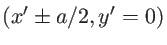$(x'\pm a/2, y'=0)$