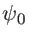 $\psi_0$
